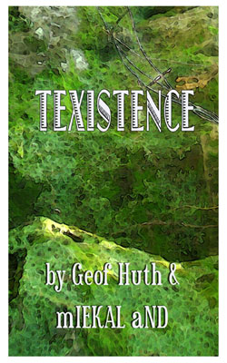 texistence by Geof Huth & mIEKAL aND