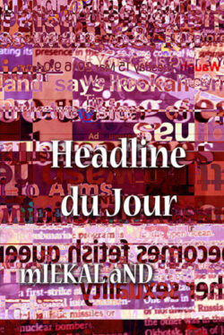 Headline du Jour by mIEKAL aND