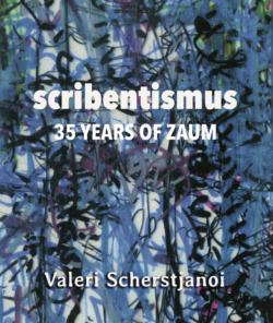 Scribentismus: 35 Years of Zaum by Valeri Scherstjanoi